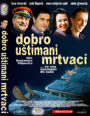 Dobro ustimani mrtvaci is the best movie in Mirza Tanovic filmography.