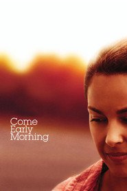 Come Early Morning - movie with Ashley Judd.
