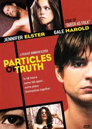 Particles of Truth is the best movie in Gale Harold filmography.
