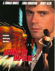 Acting on Impulse - movie with C. Thomas Howell.