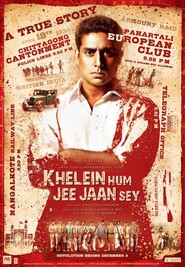 Khelein Hum Jee Jaan Sey - movie with Abhishek Bachchan.
