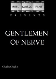 Gentlemen of Nerve - movie with Charles Chaplin.