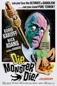 Die, Monster, Die! - movie with Boris Karloff.