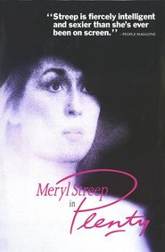 Plenty - movie with Meryl Streep.
