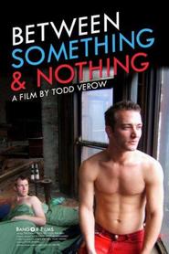 Between Something & Nothing is the best movie in Robert Axel filmography.
