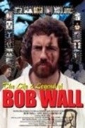 Film The Life and Legend of Bob Wall.