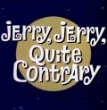 Jerry, Jerry, Quite Contrary - movie with Mel Blanc.