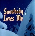 Snowbody Loves Me - movie with Mel Blanc.