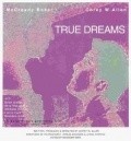 True Dreams is the best movie in Brendan Hines filmography.