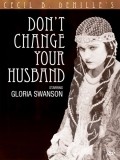 Don't Change Your Husband film from Sesil Blaunt De Mill filmography.