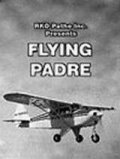 Film Flying Padre: An RKO-Pathe Screenliner.