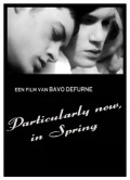 Particularly Now, in Spring film from Bavo Defurne filmography.