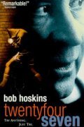 24 7: Twenty Four Seven - movie with Bob Hoskins.
