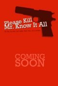 Film Please Kill Mr. Know It All.