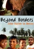 Beyond Borders: John Sayles in Mexico - movie with Daryl Hannah.