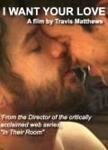 I Want Your Love film from Travis Mathews filmography.
