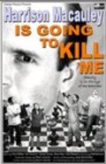 Harrison Macauley Is Going to Kill Me is the best movie in Stu Clemons filmography.