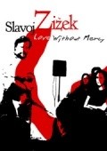Film Love Without Mercy: Slavoj Zizek.