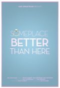 Someplace Better Than Here - movie with Jeremy Lucas.