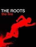 The Roots: The Fire film from Rik Kordero filmography.