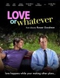 Love or Whatever film from Rosser Goodman filmography.