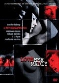 Love Her Madly is the best movie in Brett Gilbert filmography.