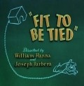 Fit to Be Tied film from Uilyam Hanna filmography.