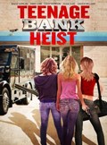 Teenage Bank Heist film from Doug Campbell filmography.