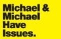 Michael & Michael Have Issues.