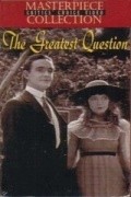 The Greatest Question - movie with Lillian Gish.
